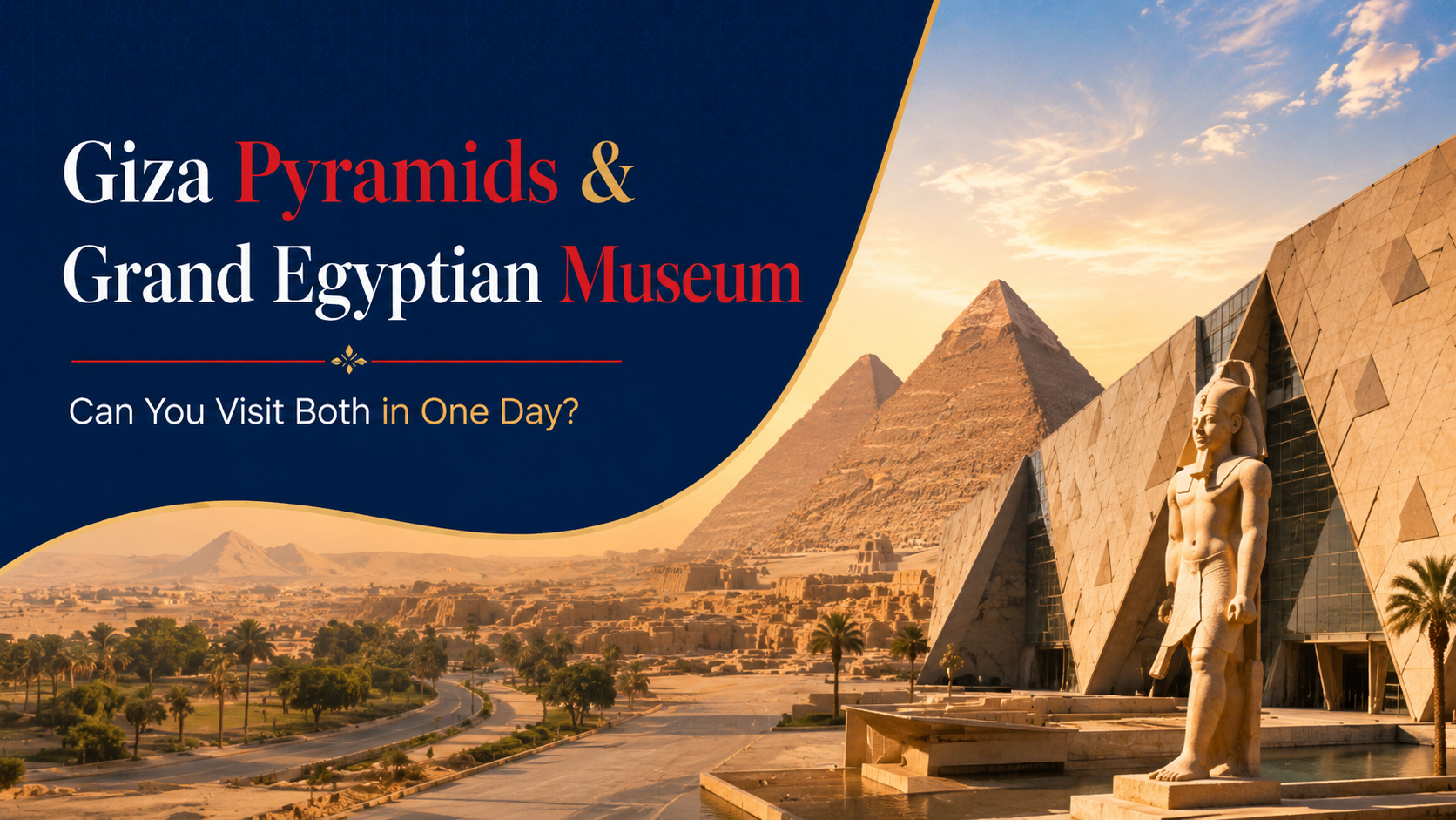 Giza Pyramids & Grand Egyptian Museum in One Day?
